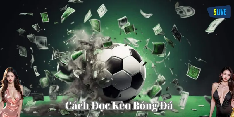 Cách đọc Kèo Bóng Đá quan trọng như thế nào?