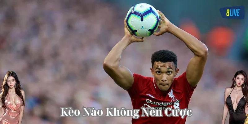 Kèo Nào Không Nên Cược là gì?