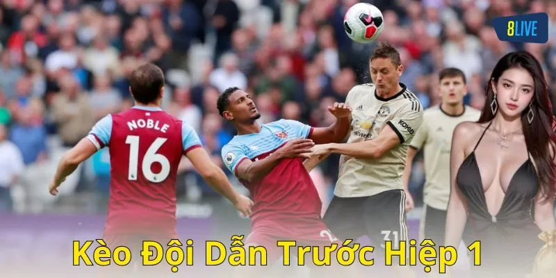 Kinh nghiệm chơi kèo đội dẫn trước hiệp 1