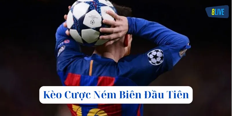 Kèo Cược Ném Biên Đầu Tiên có gì hấp dẫn